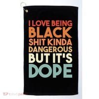 I Love Being Black History Kinda Dangerous But It's Dope Gift Golf Towel thumb 0