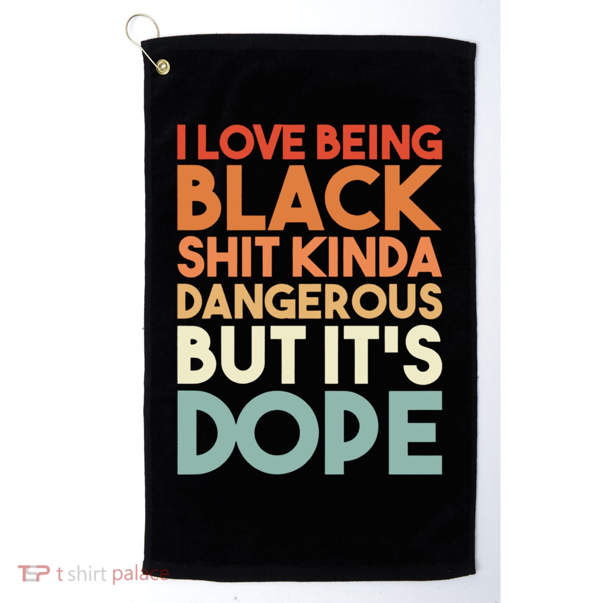 I Love Being Black History Kinda Dangerous But It's Dope Gift Golf Towel