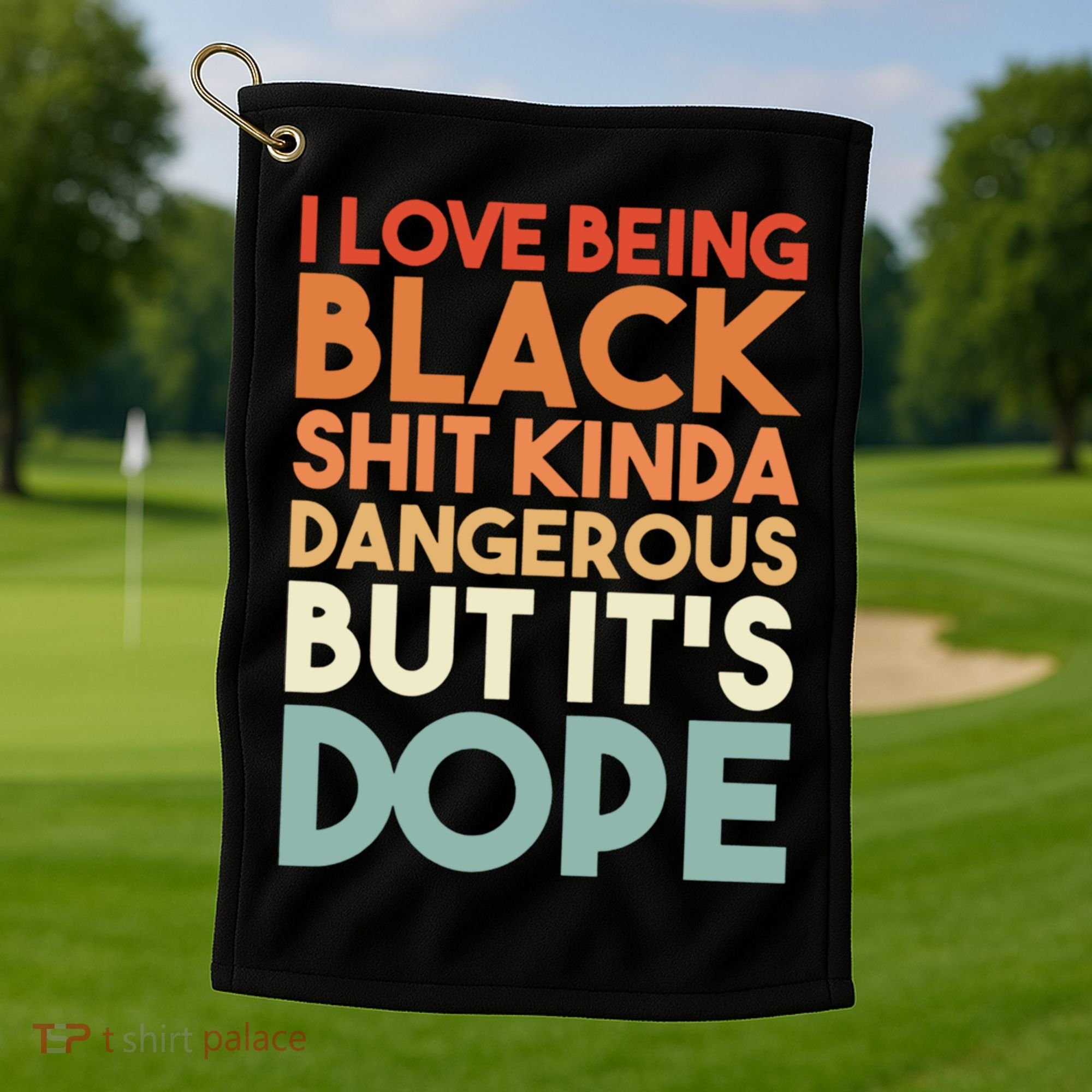 I Love Being Black History Kinda Dangerous But It's Dope Gift Golf Towel