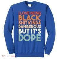 I Love Being Black History Kinda Dangerous But It's Dope Gift Sweatshirt thumb 0