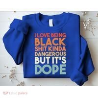 I Love Being Black History Kinda Dangerous But It's Dope Gift Sweatshirt thumb 2