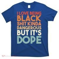 I Love Being Black History Kinda Dangerous But It's Dope Gift T-Shirt thumb 0
