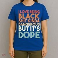 I Love Being Black History Kinda Dangerous But It's Dope Gift T-Shirt thumb 4