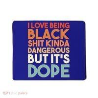 I Love Being Black History Kinda Dangerous But It's Dope Gift Mousepad thumb 0