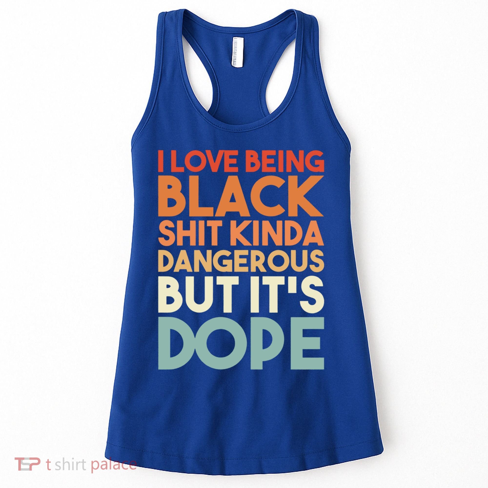 I Love Being Black History Kinda Dangerous But It's Dope Gift Women's Tank Top