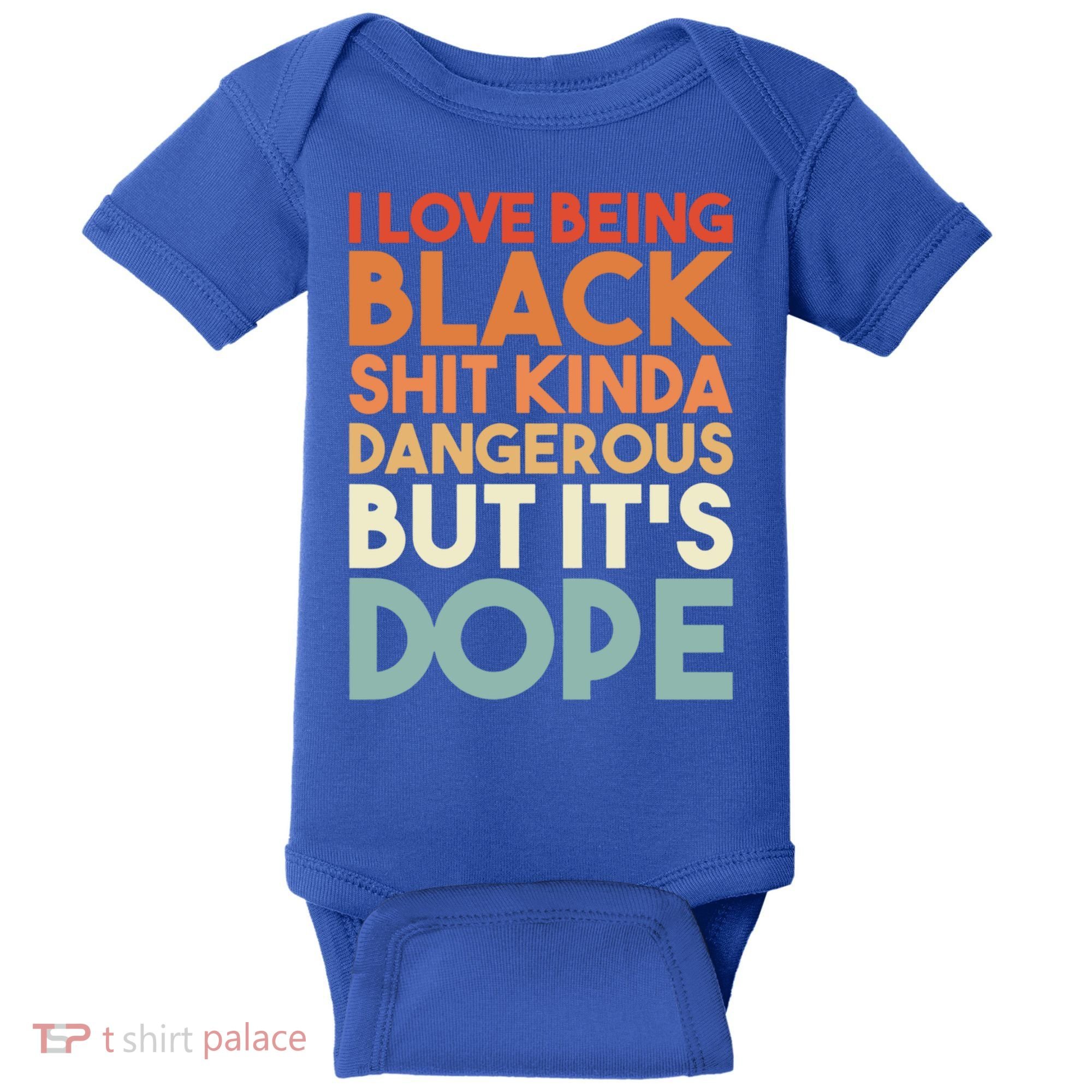 I Love Being Black History Kinda Dangerous But It's Dope Gift Baby Bodysuit