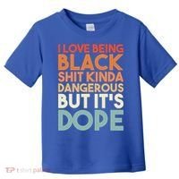 I Love Being Black History Kinda Dangerous But It's Dope Gift Toddler T-Shirt thumb 0