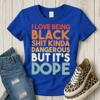 I Love Being Black History Kinda Dangerous But It's Dope Gift Women's T-Shirt thumb 3