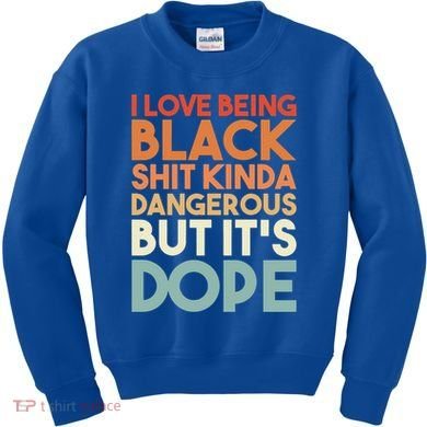 I Love Being Black History Kinda Dangerous But It's Dope Gift Kids Sweatshirt