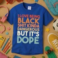 I Love Being Black History Kinda Dangerous But It's Dope Gift Kids T-Shirt thumb 3