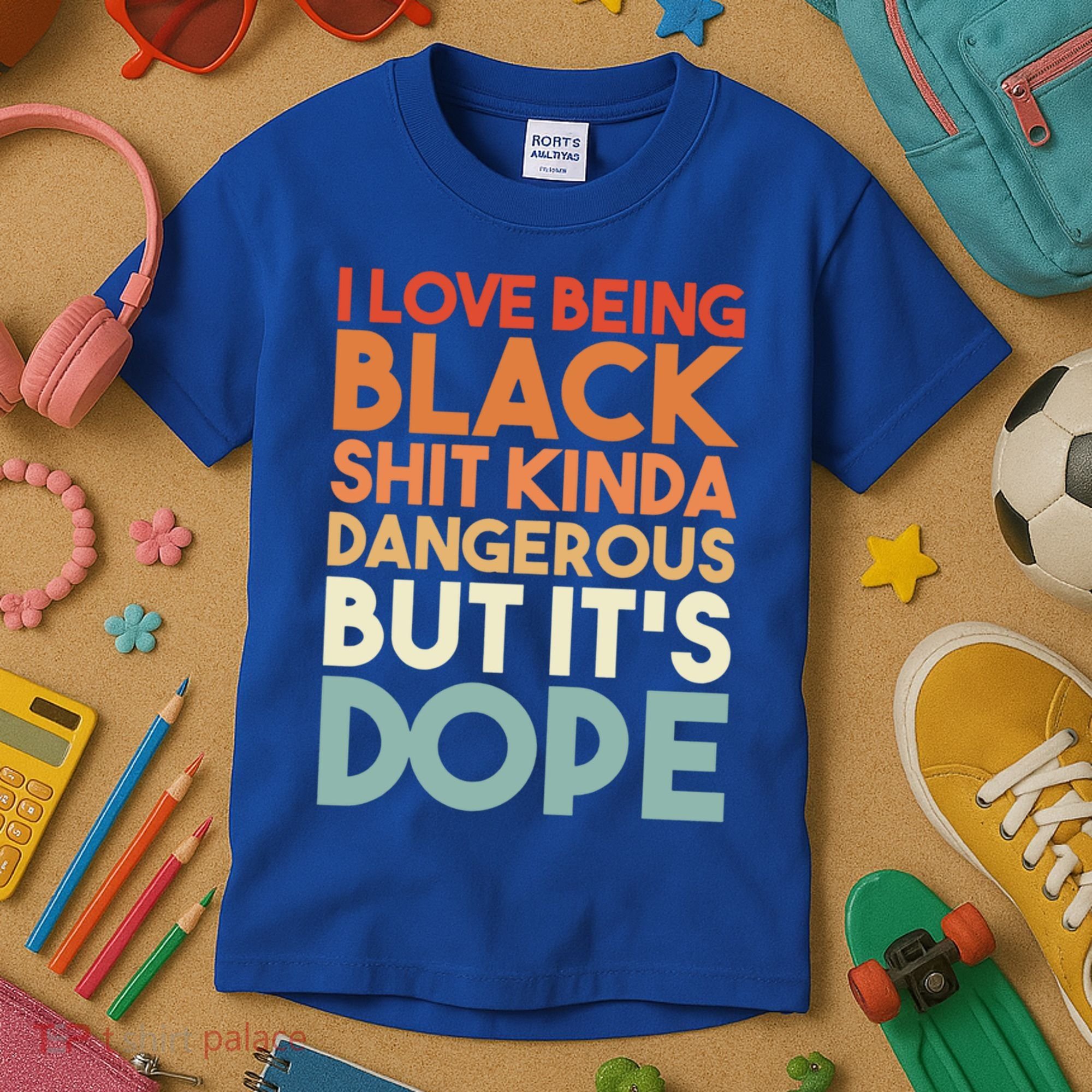 I Love Being Black History Kinda Dangerous But It's Dope Gift Kids T-Shirt