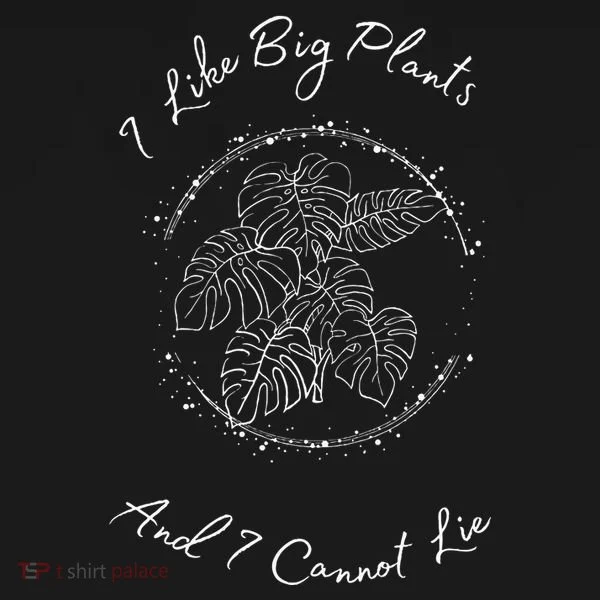 I Like Big Plants And I Cannot Lie Women's T-Shirt