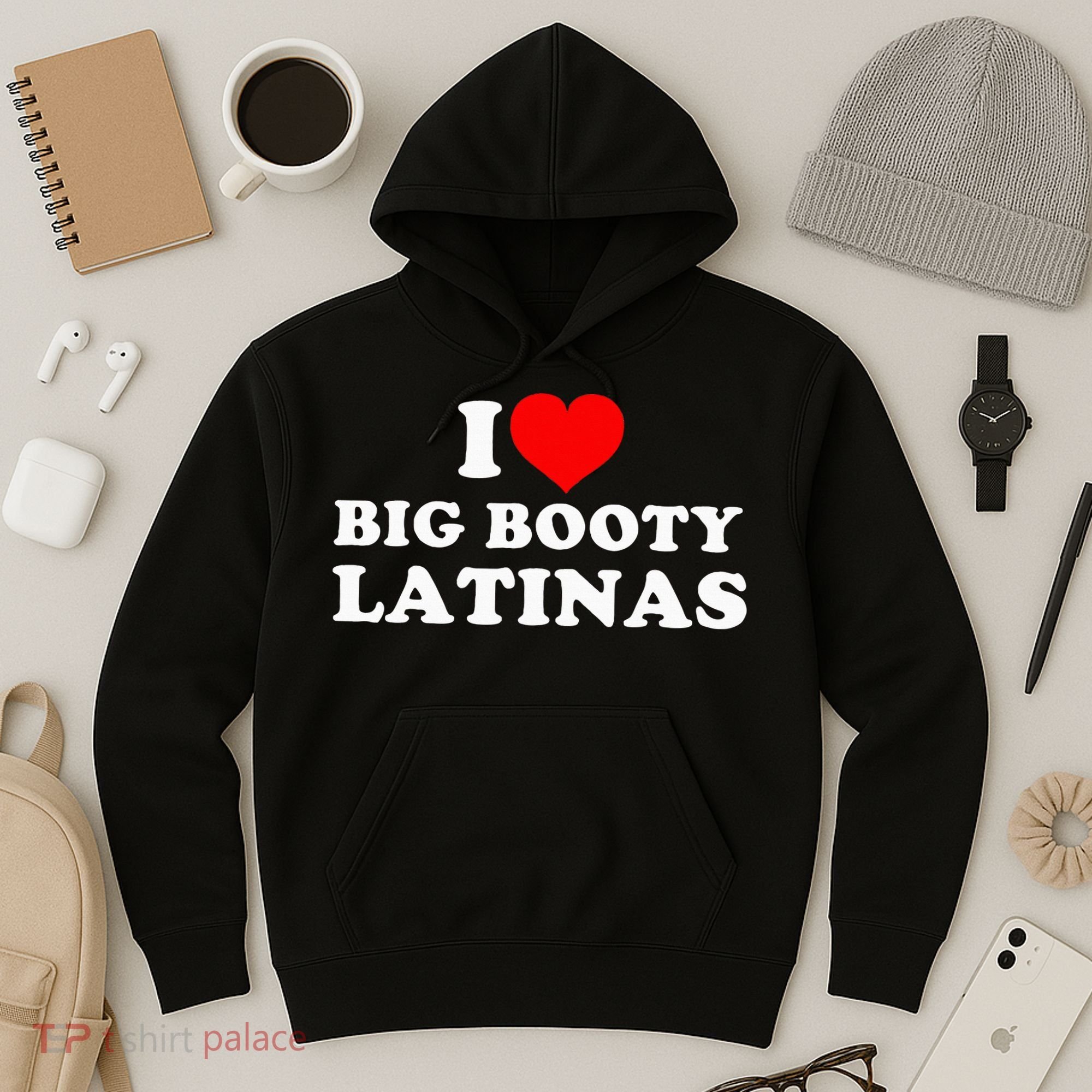 I Love Big Booty Latinas Hoodie