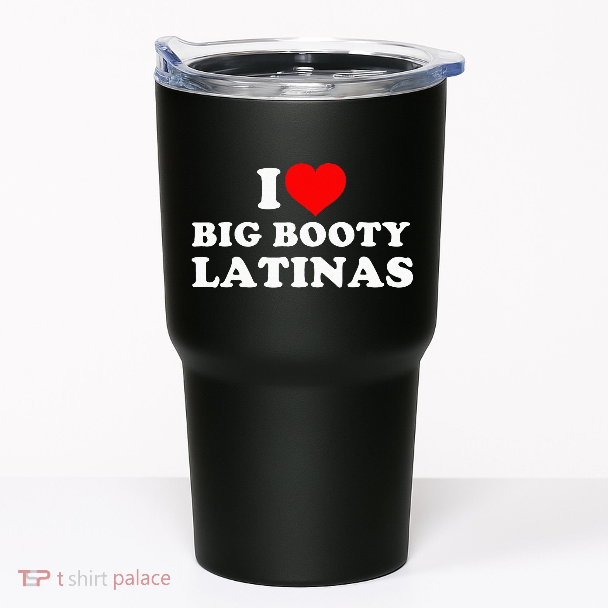 I Love Big Booty Latinas Tumbler