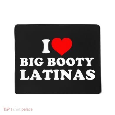 I Love Big Booty Latinas Mousepad