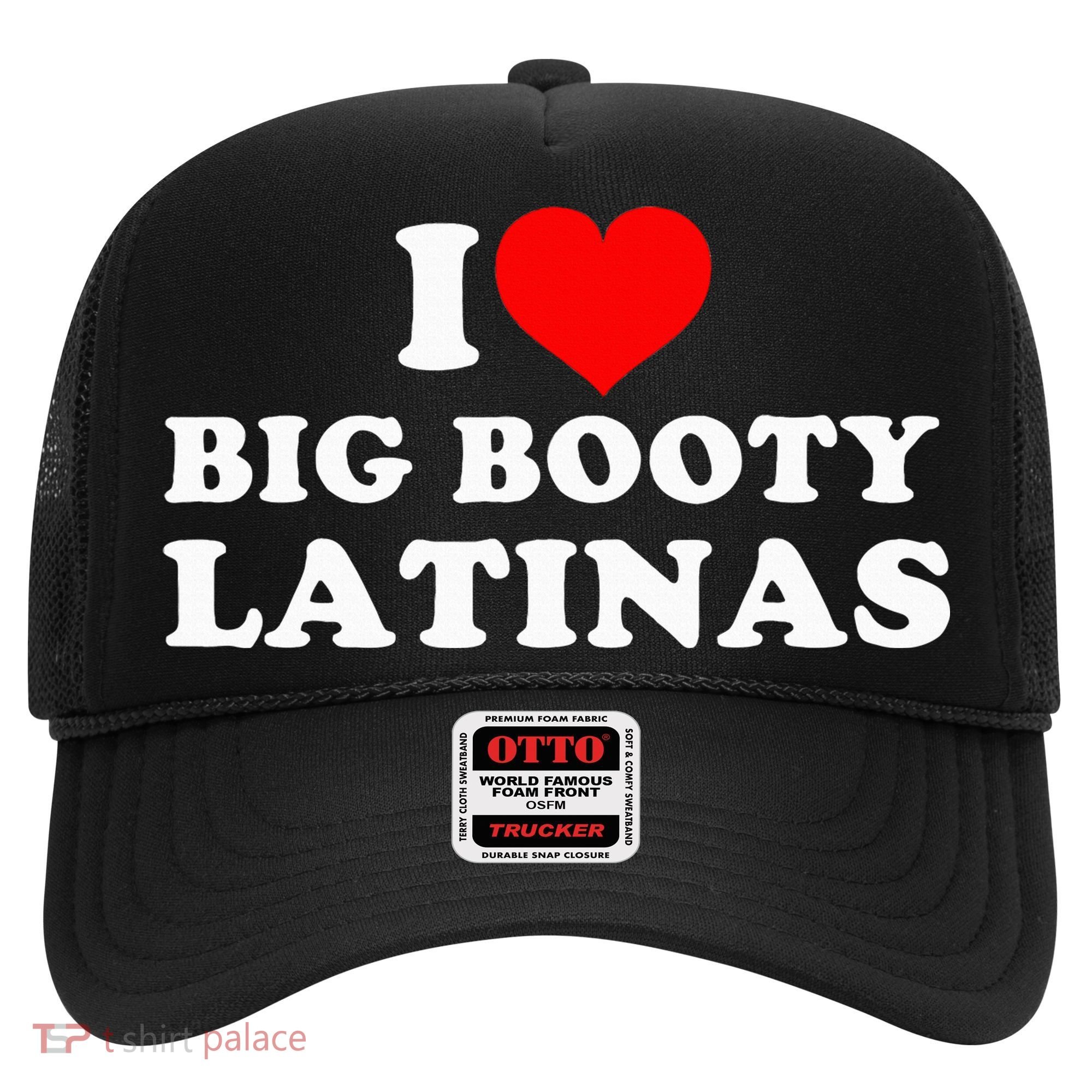 I Love Big Booty Latinas Hat