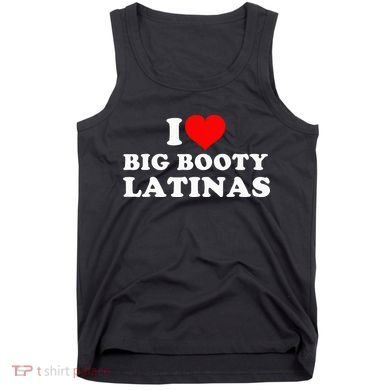 I Love Big Booty Latinas Tank Top