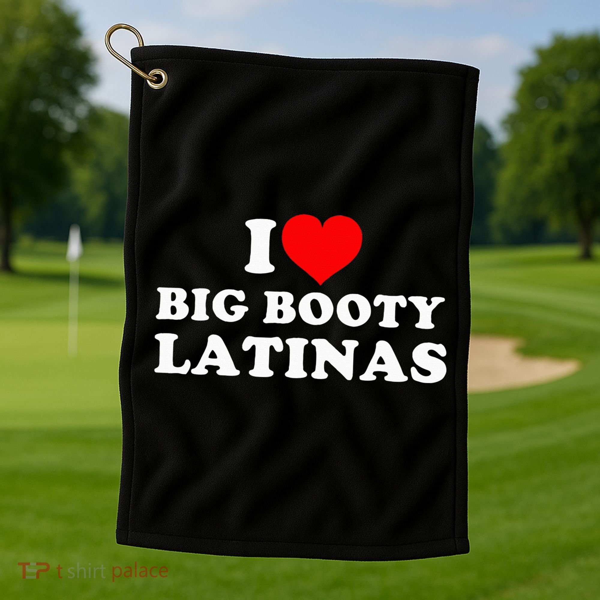 I Love Big Booty Latinas Golf Towel