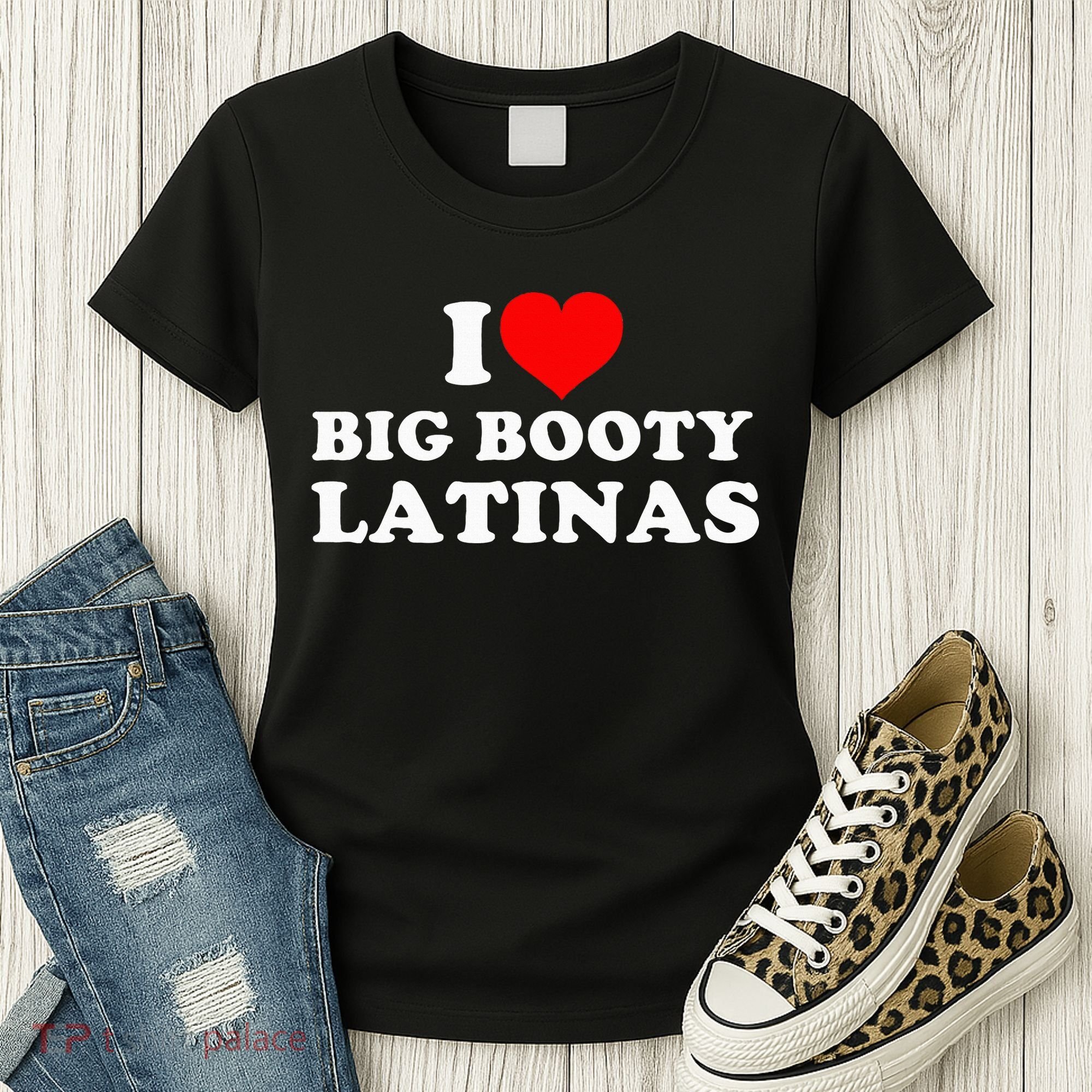 I Love Big Booty Latinas Women's T-Shirt