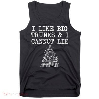 I Like Big Trunks And I Cannot Lie Funny Christmas Tank Top