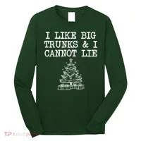 I Like Big Trunks And I Cannot Lie Funny Christmas Long Sleeve Shirt thumb 0