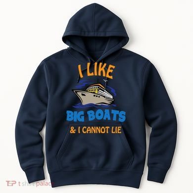 I Like Big Boats And I Cannot Lie. Funny Cool Cruise Hoodie