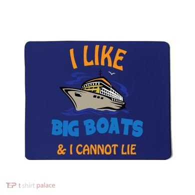 I Like Big Boats And I Cannot Lie. Funny Cool Cruise Mousepad