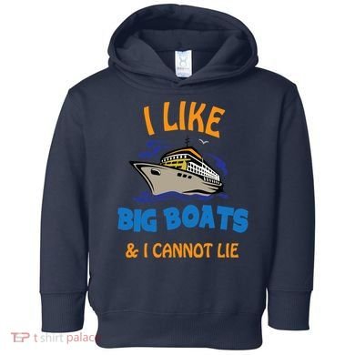 I Like Big Boats And I Cannot Lie. Funny Cool Cruise Toddler Hoodie