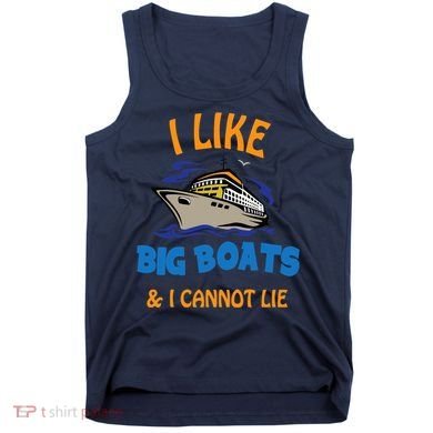 I Like Big Boats And I Cannot Lie. Funny Cool Cruise Tank Top