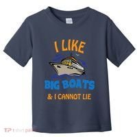 I Like Big Boats And I Cannot Lie. Funny Cool Cruise Toddler T-Shirt thumb 0
