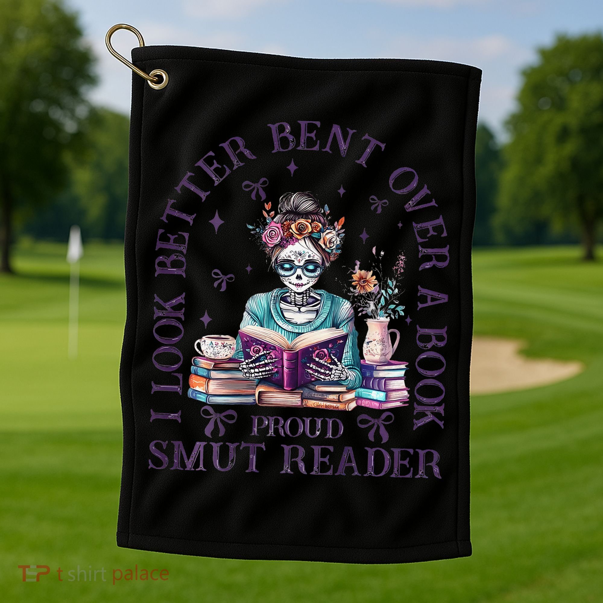 I Look Better Bent Over A Book Proud Smut Reader Golf Towel
