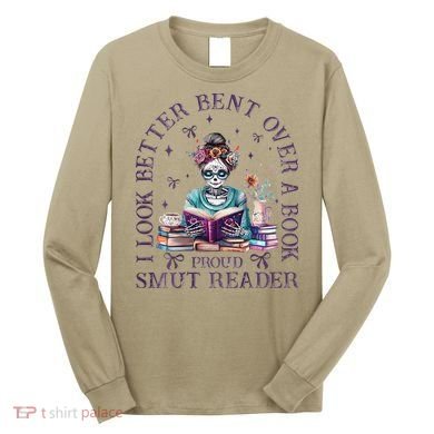 I Look Better Bent Over A Book Proud Smut Reader Long Sleeve Shirt