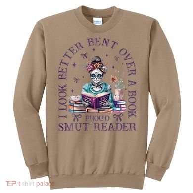 I Look Better Bent Over A Book Proud Smut Reader Sweatshirt
