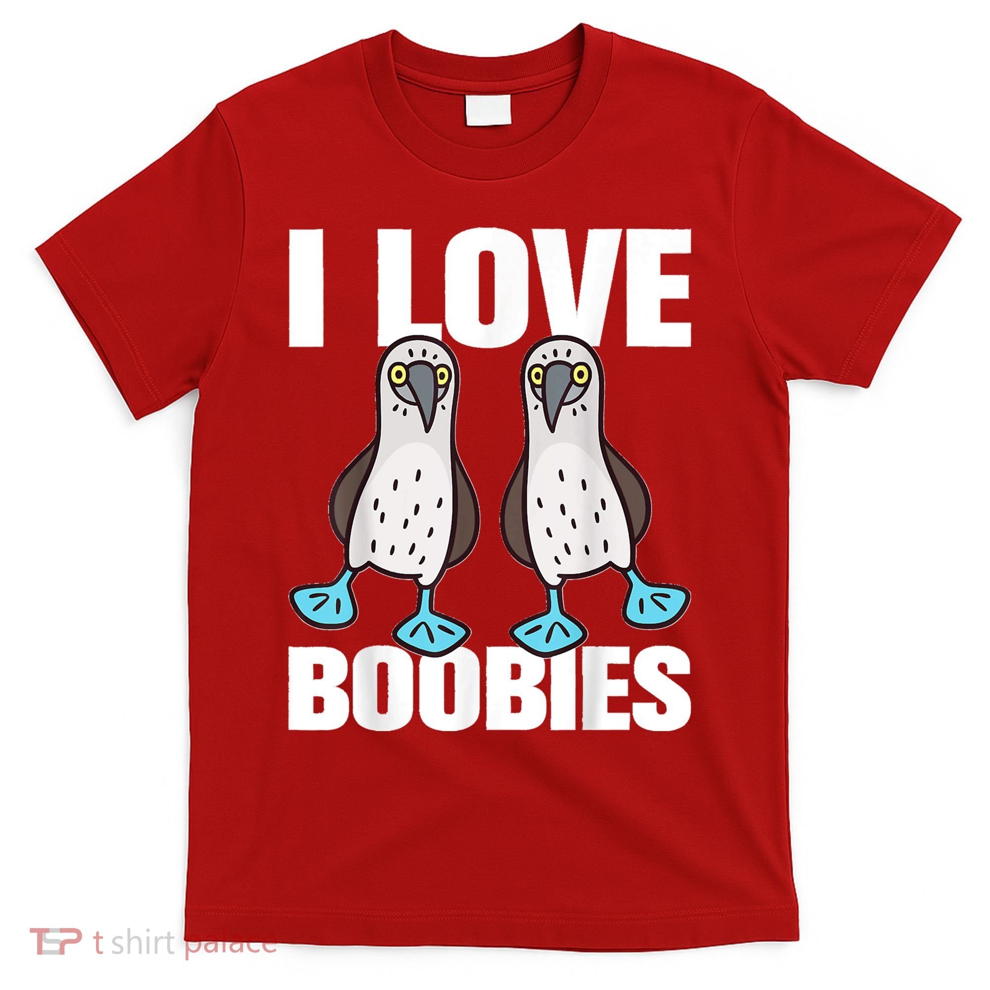 I Love Boobies Blue Footed Boobie Bird Funny Gift For Birdwatchers T-Shirt