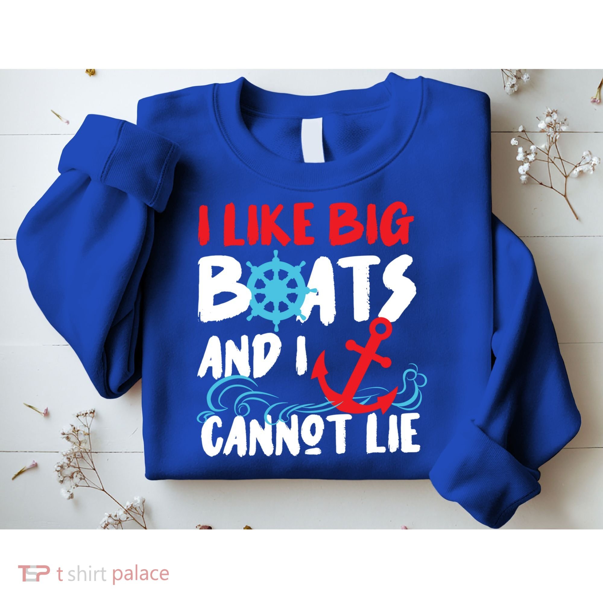 I Like Big Boats And I Can’T Lie Gift Sweatshirt