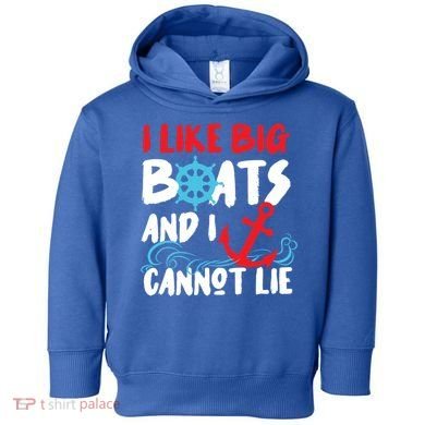 I Like Big Boats And I Can’T Lie Gift Toddler Hoodie