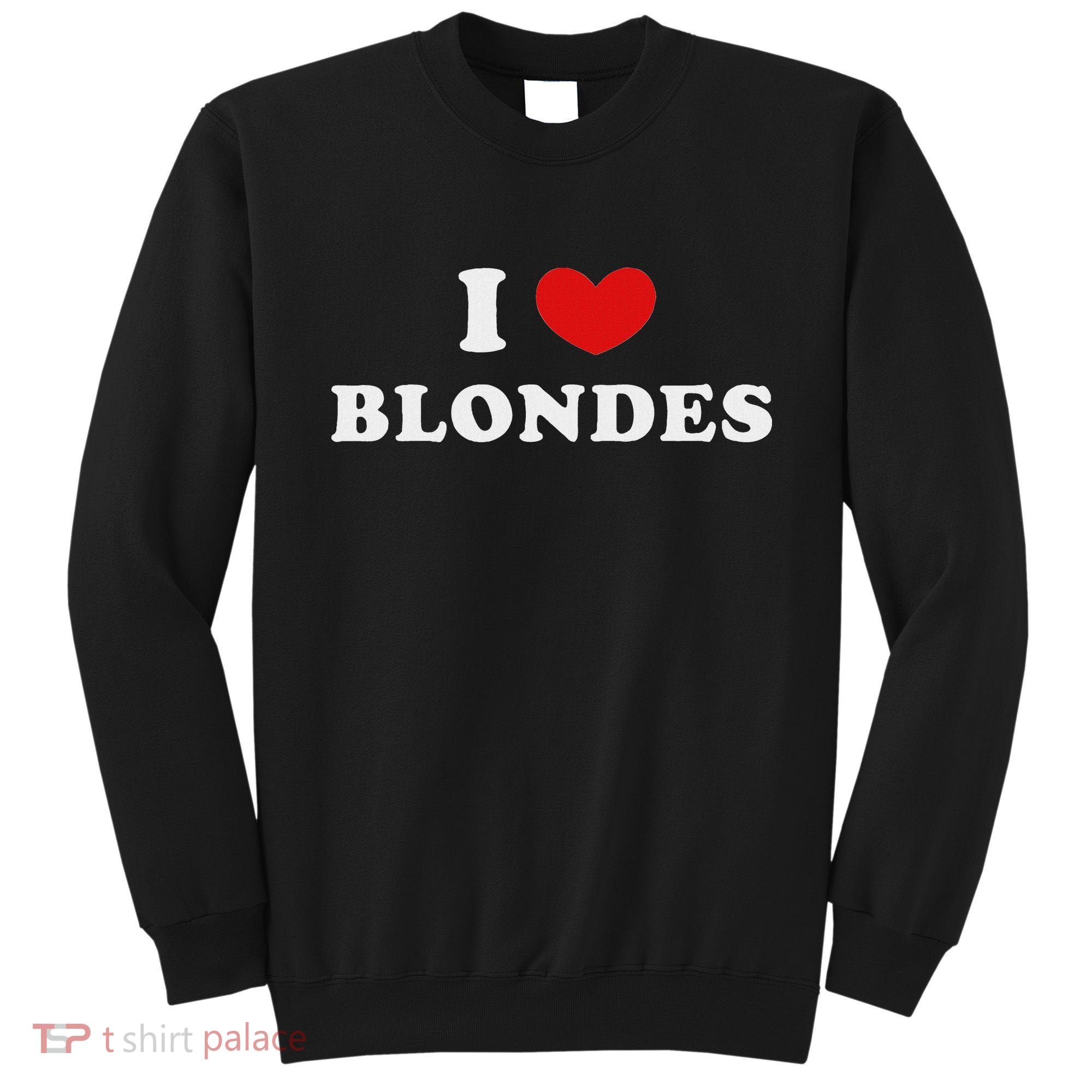 I Love Blondes I Heart Blondes Sweatshirt