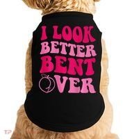 I Look Better Bent Over Doggie Tank thumb 0