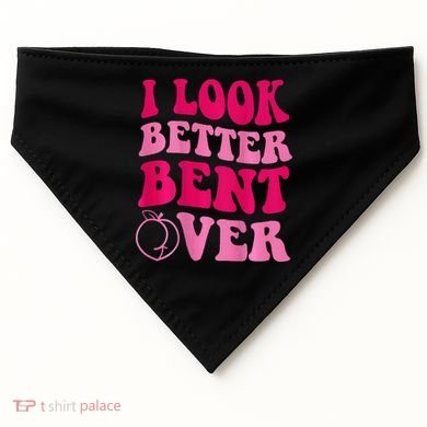 I Look Better Bent Over USA-Made Doggie Bandana