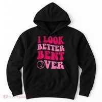 I Look Better Bent Over Hoodie thumb 0