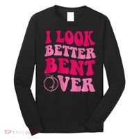 I Look Better Bent Over Long Sleeve Shirt thumb 0