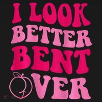 I Look Better Bent Over T-Shirt thumb 7