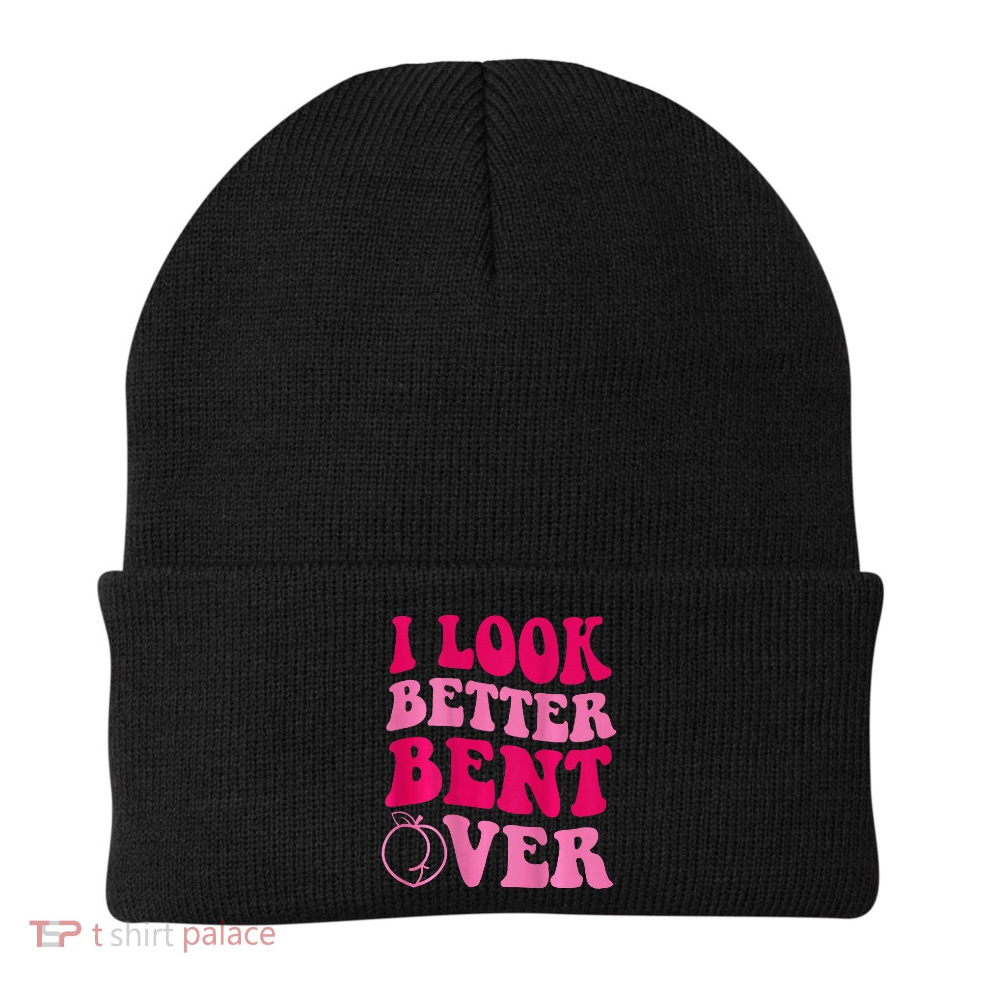 I Look Better Bent Over Beanie