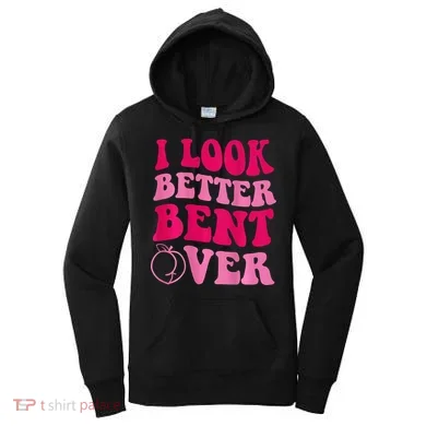I Look Better Bent Over Women's Hoodie