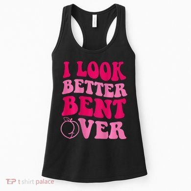 I Look Better Bent Over Women's Tank Top