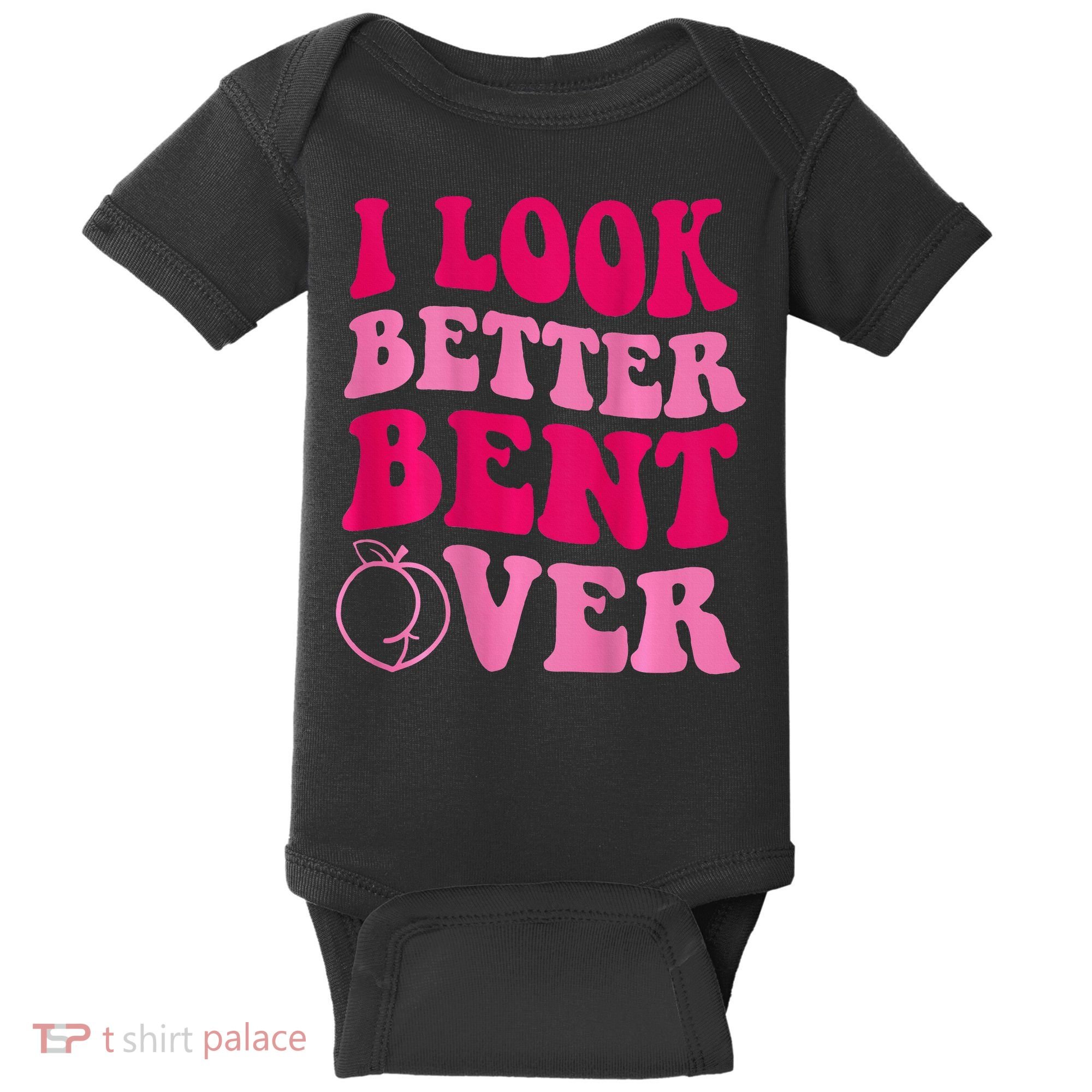 I Look Better Bent Over Baby Bodysuit