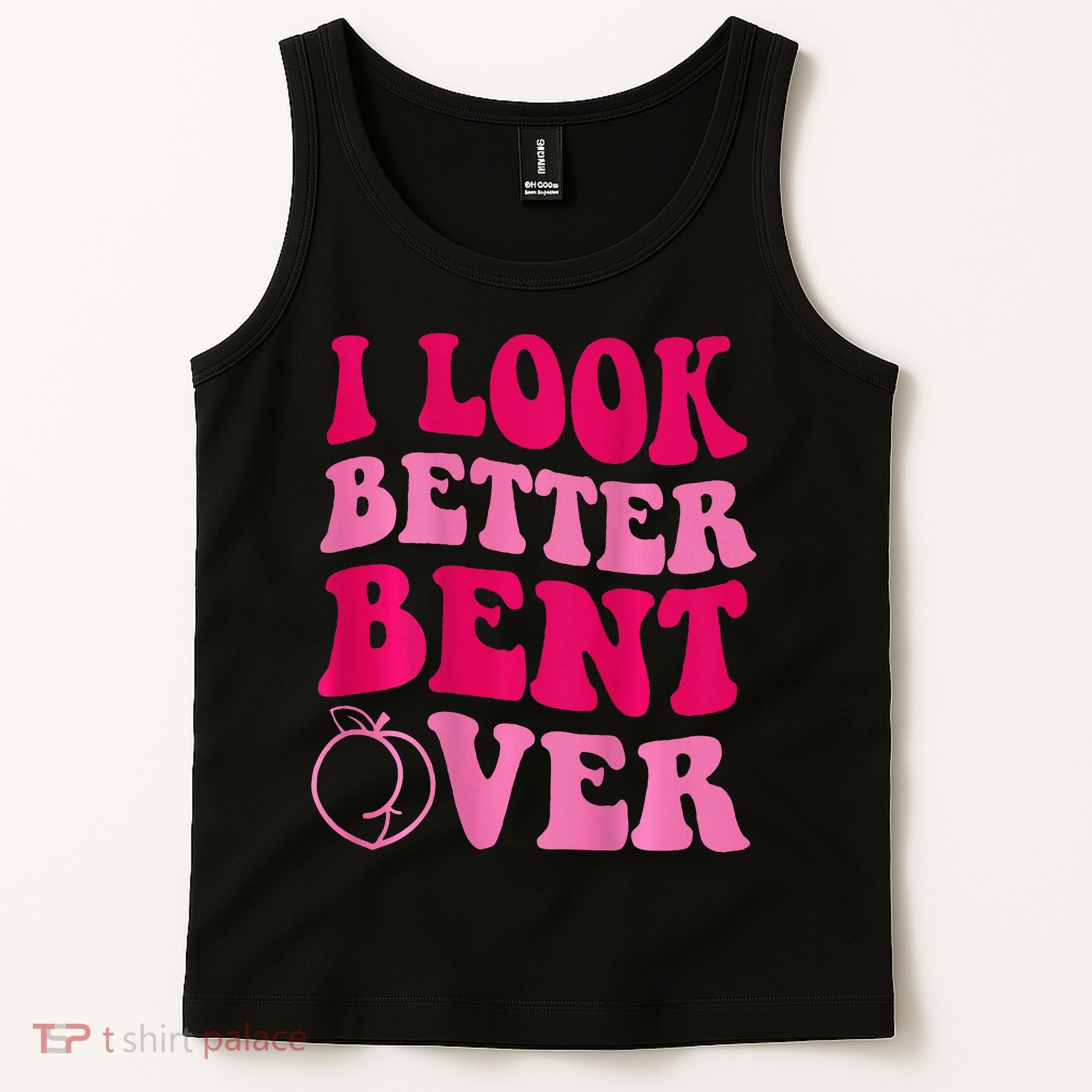 I Look Better Bent Over Tank Top