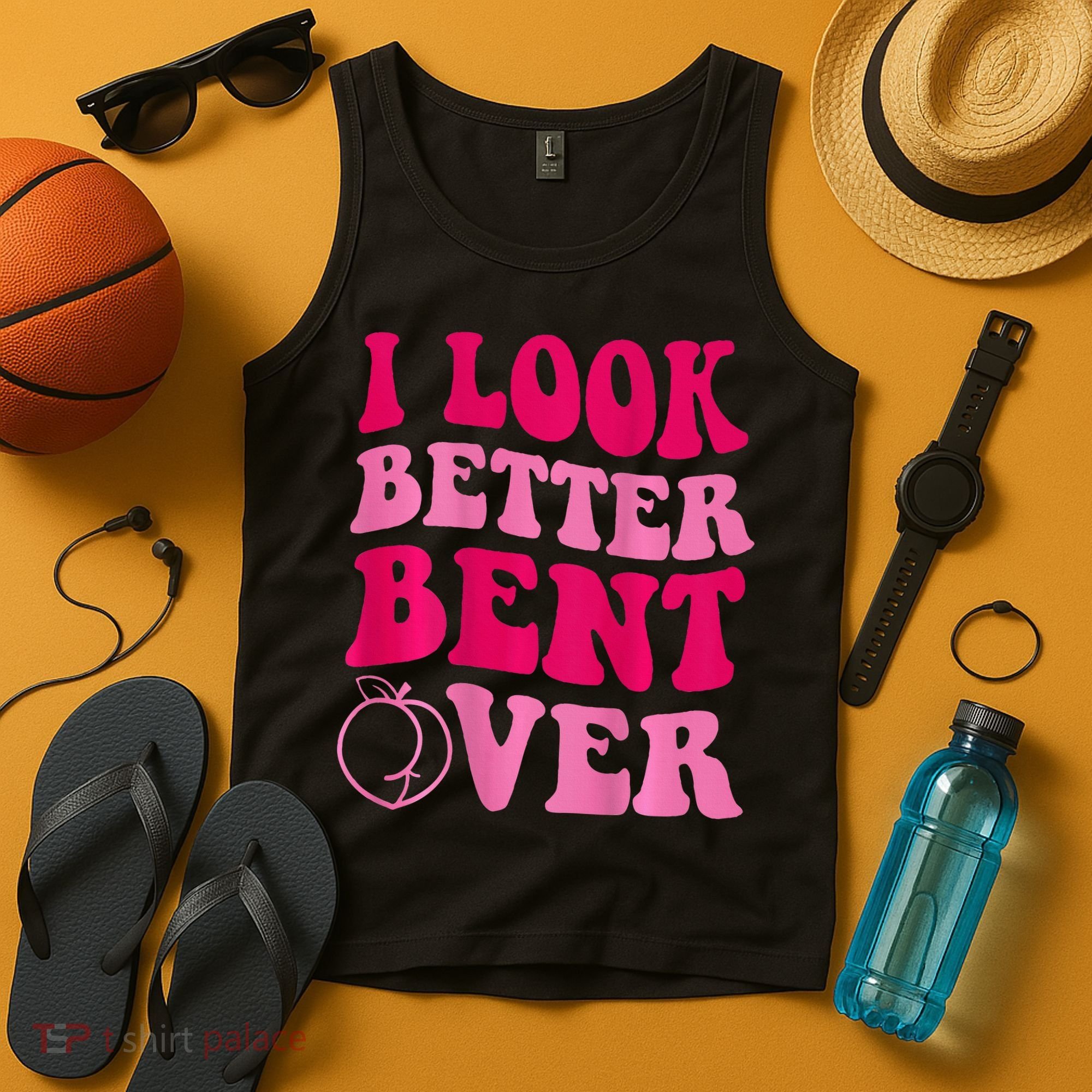 I Look Better Bent Over Tank Top