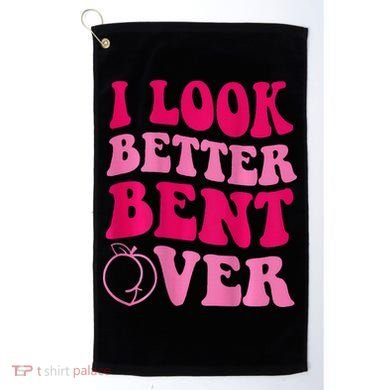 I Look Better Bent Over Golf Towel