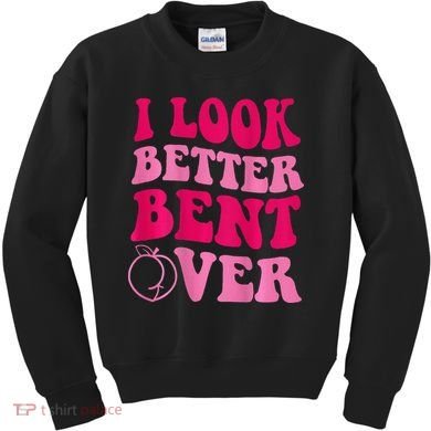 I Look Better Bent Over Kids Sweatshirt